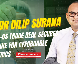 India–US Trade Deal Secures Lifeline for Affordable Generics – Dr Dilip Surana