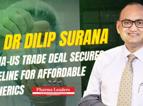 India–US Trade Deal Secures Lifeline for Affordable Generics – Dr Dilip Surana